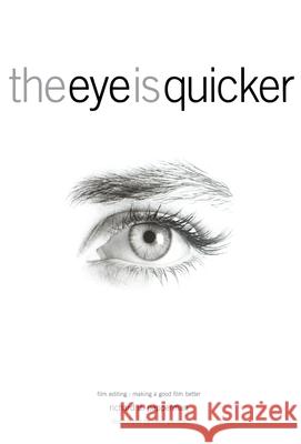 The Eye Is Quicker: Film Editing: Making a Good Film Better Richard D. Pepperman 9780941188845 Michael Wiese Productions