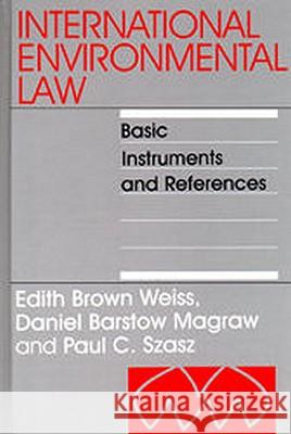 International Environmental Law: Basic Instruments and References, 1992-1999: Volume 1 Edith Brown Weiss Daniel B. Magraw 9780941320689