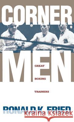 Corner Men: Great Boxing Trainers Fried, Ronald K. 9780941423489 Four Walls Eight Windows