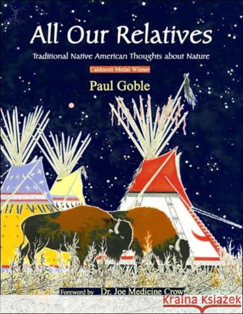 All Our Relatives: Traditional Native American Thoughts about Nature Goble, Paul 9780941532778 World Wisdom Books