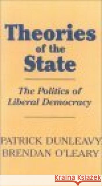 Theories of the State: The Politics of Liberal Democracy Dunleavy, Patrick 9780941533850