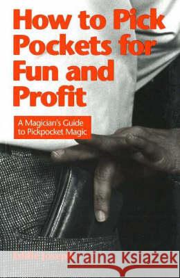 How to Pick Pockets for Fun and Profit: A Magician's Guide to Pickpocketing Joseph, Eddie 9780941599184 PICCADILLY BOOKS,U.S.