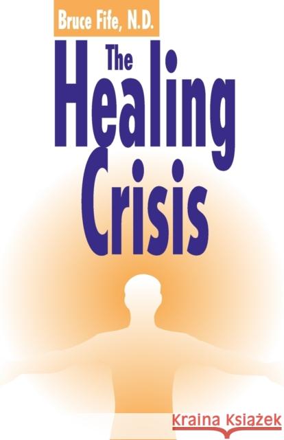 The Healing Crisis Fife, Bruce 9780941599337 PICCADILLY BOOKS,U.S.