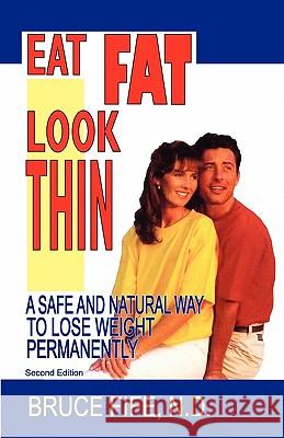 Eat Fat, Look Thin: A Safe and Natural Way to Lose Weight Permanently Bruce Fife, C.N., N.D. 9780941599627 Piccadilly Books,U.S.