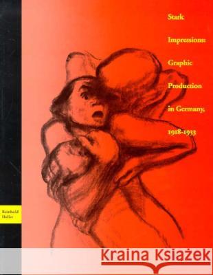 Stark Impressions: Graphic Production in Germany, 1918-1933 Reinhold Heller 9780941680127