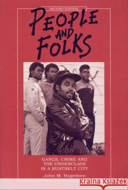 People and Folks : Gangs, Crime and the Underclass in a Rustbelt City John M. Hagedorn Perry Macon 9780941702461 Lake View Press