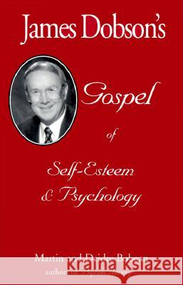 James Dobson's Gospel of Self-Esteem & Psychology Martin Bobgan Deidre Bobgan 9780941717168