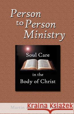 Person to Person Ministry: Soul Care in the Body of Christ Martin Bobgan Deidre Bobgan 9780941717212 Eastgate Publishers