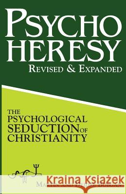 PsychoHeresy: The Psychological Seduction of Christianity Bobgan, Deidre 9780941717236