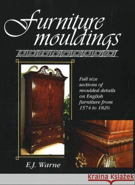 Furniture Mouldings: Full Size Sections of Moulded Details on English Furniture from 1574 to 1820 Warne, E. J. 9780941936330 Linden Publishing