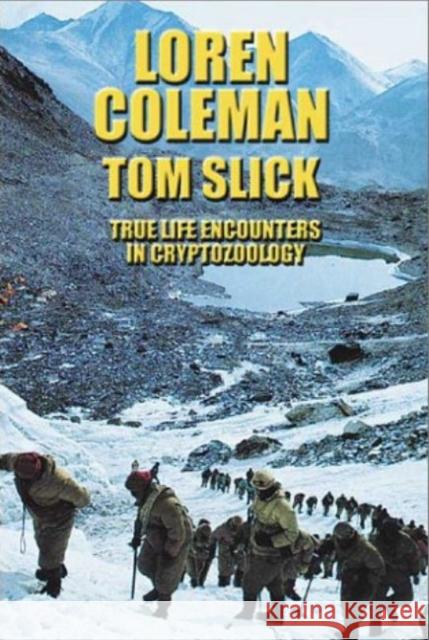 Tom Slick: True Life Encounters in Cryptozoology Loren L. Coleman 9780941936743