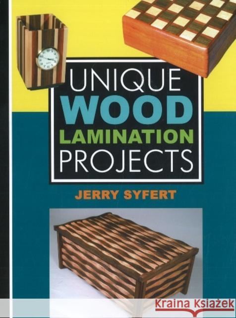 Unique Wood Lamination Projects Jerry Syfert 9780941936880 Linden Publishing