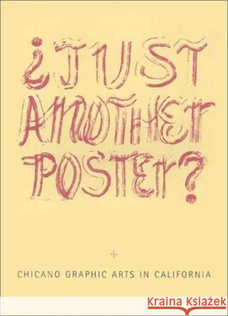 Just Another Poster? : Chicano Graphic Arts in California = Saolo un Cartel Maas : Artes Graaficas Chicanas en California Chon A. Noriega 9780942006711