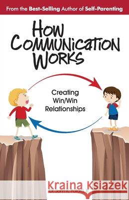 How Communication Works: Creating Win/Win Relationships John K Pollard 9780942055382 Self-Parenting Program