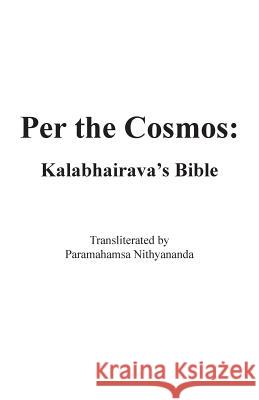 Per the Cosmos: Kalabhairava's Bible Kalabhairava                             Parmahamsa Nithyananda 9780942055429 Self-Parenting Program