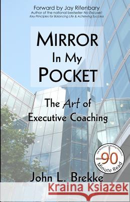 Mirror in my Pocket: The Art of Executive Coaching Brekke, John L. 9780942072068 John L. Brekke & Sons