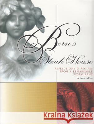 Bern's Steak House: Reflections & Recipes from a Remarkable Restaurant Joyce LaFray Kathy Zimmerman 9780942084955 Seaside Publishing
