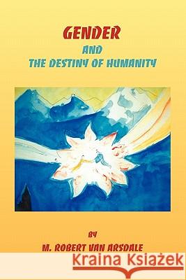 Gender & the Destiny of Humanity Robert Minor Va 9780942184129