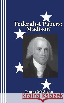 Federalist Papers: Madison James Madison Sasha Newborn 9780942208955 Bandanna Books