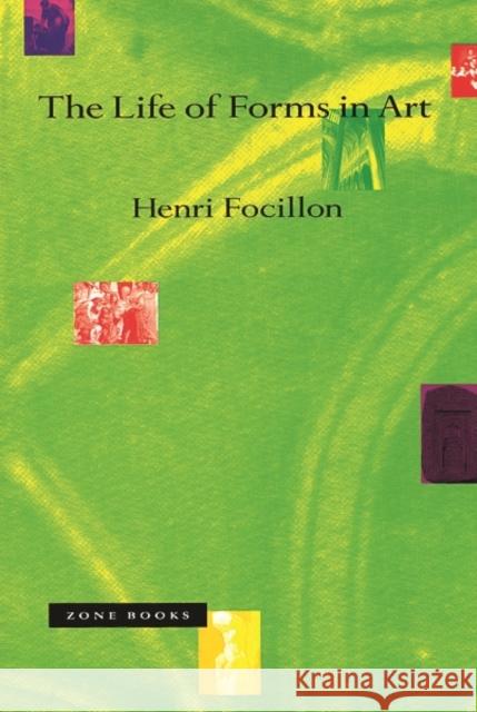 The Life of Forms in Art Henri Focillon George Kubler 9780942299571 Zone Books