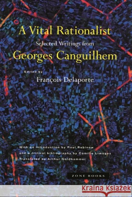 A Vital Rationalist: Selected Writings from Georges Canguilhem Canguilhem, Georges 9780942299731 Zone Books