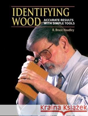 Identifying Wood: Accurate Results with Simple Tools R. Bruce Hoadley 9780942391046 Taunton Press