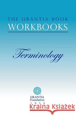 The Urantia Book Workbooks: Volume 7 - Terminology Sadler, William S. 9780942430936 Urantia Foundation