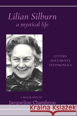 Lilian Silburn, a Mystical Life: Letters, Documents, Testimonials: A Biography Jacqueline Chambron 9780942444209