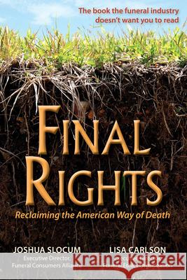 Final Rights: Reclaiming the American Way of Death Slocum Joshua Carlson Lisa Joshua Slocum 9780942679342 Upper Access