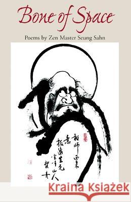 Bone of Space: Poems by Zen Master Seung Sahn Sahn, Seung 9780942795066 Primary Point Press