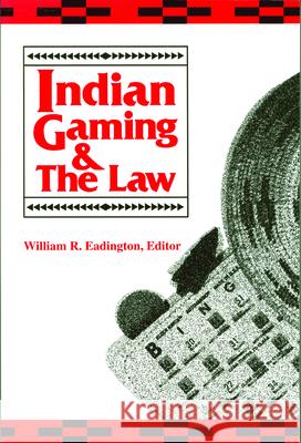 Indian Gaming and the Law Judy Cornelius William R. Eadington 9780942828429 University of Nevada, Reno Bureau of Business