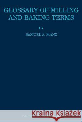 Glossary of Milling and Baking Terms Samuel A. Matz 9780942849264 Pan-Tech International