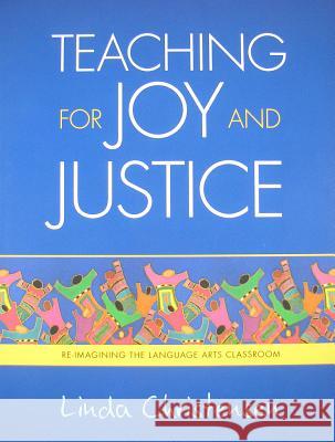 Teaching for Joy and Justice: Re-Imagining the Language Arts Classroom Volume 1 Christensen, Linda 9780942961430 Rethinking Schools