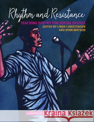 Rhythm and Resistance: Teaching Poetry for Social Justice Linda Christensen Dyan Watson 9780942961614 Rethinking Schools