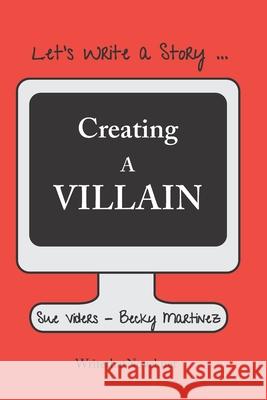 Creating a Villain: Let's Write a Story Becky Martinez Sue Viders 9780943011363