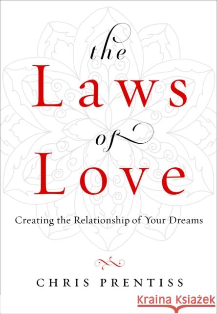 The Laws of Love: Creating the Relationship of Your Dreams Prentiss, Chris 9780943015736