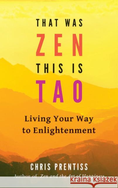 That Was ZEN, This is Tao: Living Your Way to Enlightenment  9780943015781 Power Press