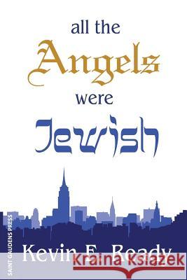 All the Angels were Jewish Ready, Kevin E. 9780943039206 Saint Gaudens Inc.