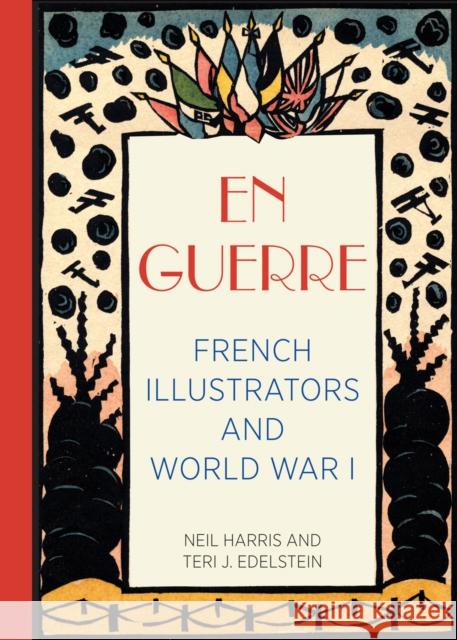 En Guerre: French Illustrators and World War I Neil Harris Teri J. Edelstein 9780943056425