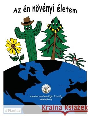 My Life as a Plant - Hungarian: Coloring & Activty Book for Plant Biology Alan M. Jone Jane P. Elli Yael Avissa 9780943088686 American Society of Plant Biologists