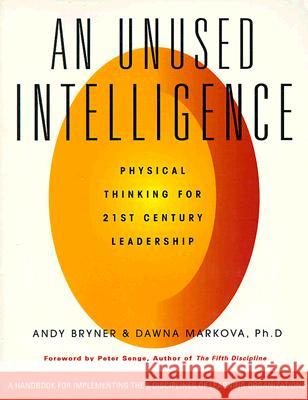 Unused Intelligence Andy Bryner Dawna Markova Peter M. Senge 9780943233970