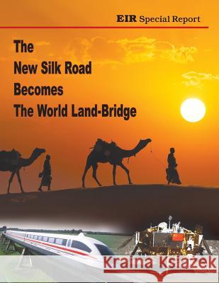 The New Silk Road Becomes The World Land-Bridge Zepp-Larouche, Helga 9780943235240 Eir News Service, Inc.