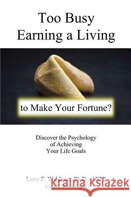 Too Busy Earning a Living to Make Your Fortune? Larry F. Waldman 9780943247632 Ucs Press