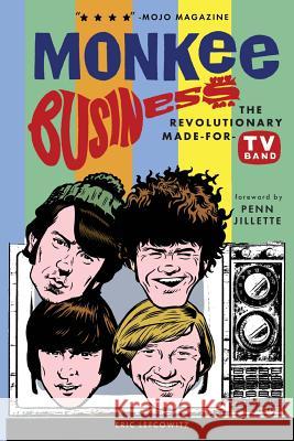 Monkee Business: The Revolutionary Made-For-TV Band Eric Lefcowitz, Stephanie Thompson 9780943249001 Retrofuture Products LLC