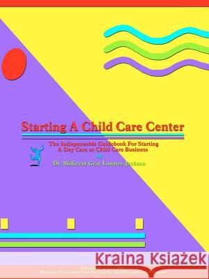 Starting a Child Care Center Millicent Gray Lownes-Jackson 9780943267173 Business of Your Own (TN)