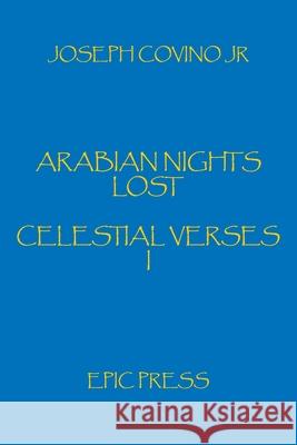 Arabian Nights Lost: Celestial Verses I Covino, Joseph, Jr. 9780943283067 Epic Press