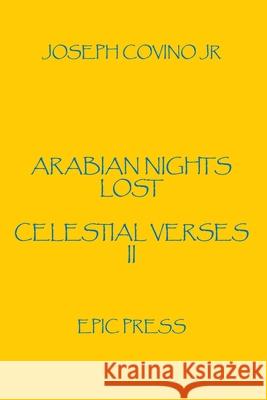 Arabian Nights Lost: Celestial Verses II Covino, Joseph, Jr. 9780943283074 Epic Press