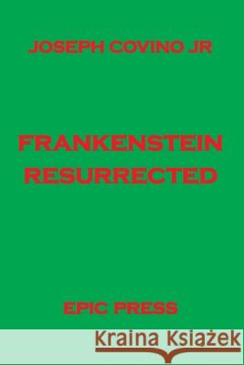 Frankenstein Resurrected Joseph, Jr. Covino 9780943283098 Epic Press Ltd