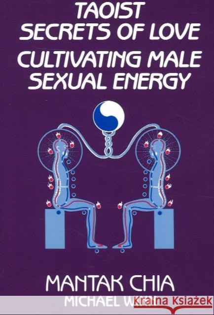 Taoist Secrets of Love: Cultivating Male Sexual Energy Mantak Chia, Michael Winn 9780943358192