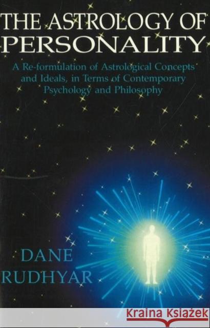 The Astrology of Personality: A Re-Formulation of Astrological Concepts and Ideals, in Terms of Contemporary Psychology and Philosophy Rudhyar, Dane 9780943358253 Aurora Press